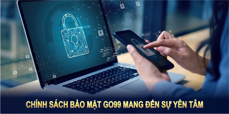 Chính sách bảo mật GO99 mang đến sự yên tâm, bảo vệ toàn diện cho hội viên