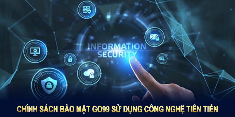 Chính sách bảo mật GO99 sử dụng công nghệ tiên tiến, bảo vệ thông tin hiệu quả