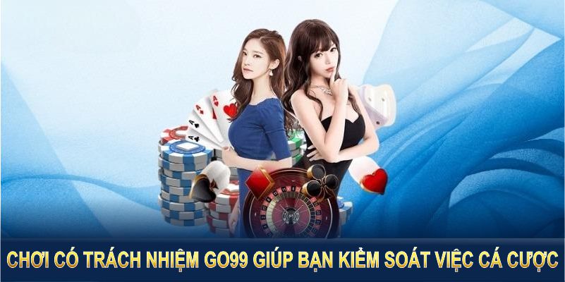 Chính sách chơi có trách nhiệm GO99 giúp bạn kiểm soát việc cá cược một cách hợp lý