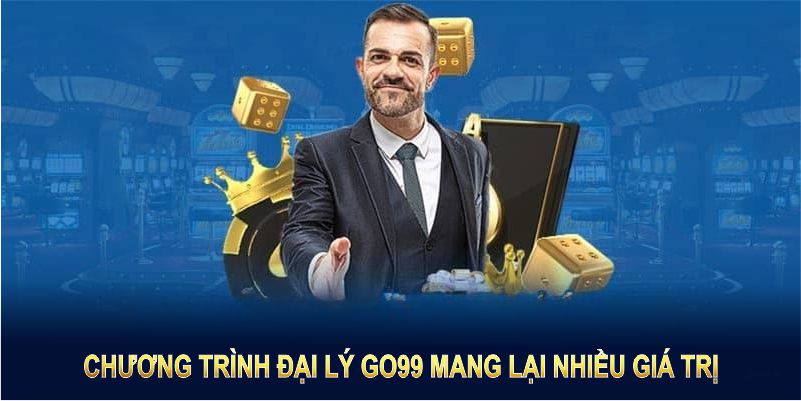 Chương trình đại lý GO99 mang lại nhiều giá trị vượt mong đợi