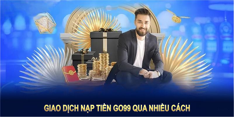 Bạn được thực hiện giao dịch nạp tiền GO99 qua nhiều cách 