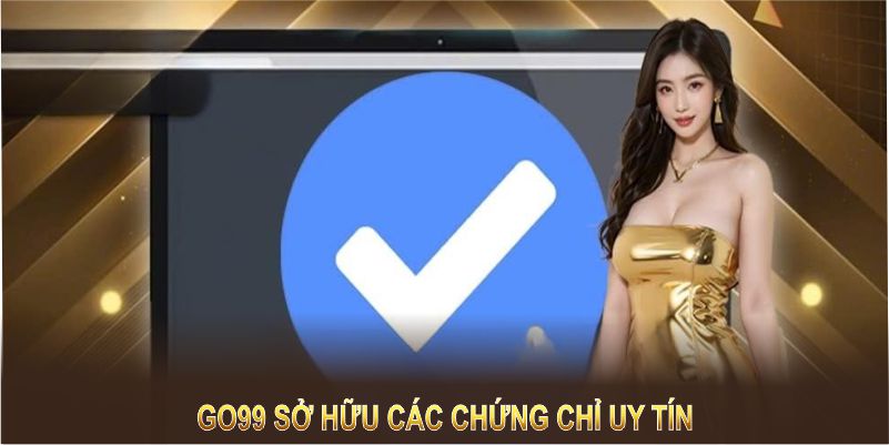 GO99 tự hào sở hữu các chứng chỉ uy tín trong ngành giải trí