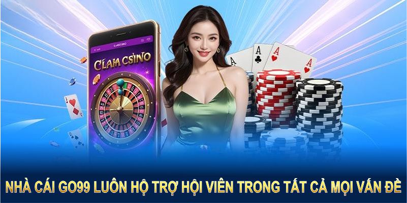 Nhà cái go99 luôn hộ trợ hội viên trong tất cả mọi vấn đề