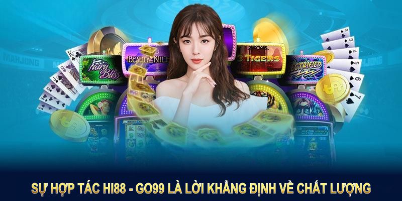 Sự hợp tác HI88 - GO99 là lời khẳng định về chất lượng và uy tín